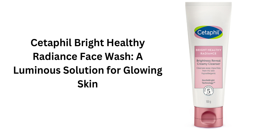 cetaphil bright healthy radiance face wash